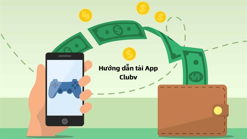 Hướng dẫn tải app CLubv